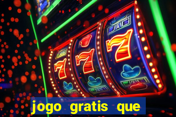 jogo gratis que ganha dinheiro